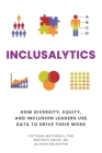 Inclusalytics: How Diversity, Equity, and Inclusion Leaders Use Data to Drive Their Work Cover Image