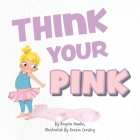 Think Your Pink By Angela Hauke, Kezzia Crossley (Illustrator) Cover Image