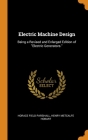 Electric Machine Design: Being a Revised and Enlarged Edition of Electric Generators. Cover Image