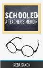 Schooled: A Teacher's Memoir By Reba Saxon Cover Image
