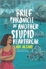 Brief Chronicle of Another Stupid Heartbreak By Adi Alsaid Cover Image