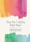 How Am I Feeling Right Now?: A Mindfulness Journal for Exploring My Emotions By Spruce Books Cover Image
