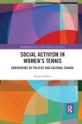 Social Activism in Women's Tennis: Generations of Politics and Cultural Change (Routledge Research in Sport) Cover Image