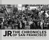 JR: The Chronicles of San Francisco (Photography Books, Travel Photography, San Francisco Books) By JR, Neal Benezra (Foreword by) Cover Image