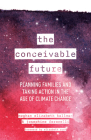 The Conceivable Future: Planning Families and Taking Action in the Age of Climate Change By Meghan Elizabeth Kallman, Josephine Ferorelli, Elizabeth Rush (Foreword by) Cover Image