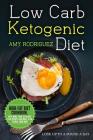 Low Carb Ketogenic Diet High-Fat Diet Cookbook, with More Than 50 Weight Loss Recipes and Meal Plan to Heal Your Body By Amy Rodriguez Cover Image