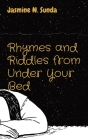 Rhymes and Riddles from Under Your Bed By Jasmine N. Sunda Cover Image