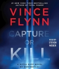 Capture or Kill: A Mitch Rapp Novel by Don Bentley By Vince Flynn, Don Bentley, Steven Weber (Read by) Cover Image