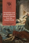 Orientalism and the Reception of Powerful Women from the Ancient World (Imagines - Classical Receptions in the Visual and Performing) By Filippo Carlà-Uhink (Editor), Anja Wieber (Editor), Martin Lindner (Editor) Cover Image