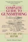 The Complete Guide to Gunsmithing: Gun Care and Repair By Charles Edward Chapel, Jim Casada (Editor) Cover Image