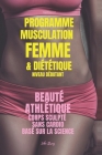 Programme Musculation Femme et Diététique, niveau débutant: Beauté Athlétique, corps sculpté, sans cardio, basé sur la science Cover Image
