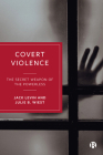 Covert Violence: The Secret Weapon of the Powerless By Jack Levin, Julie B. Wiest Cover Image