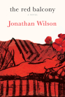 The Red Balcony: A Novel By Jonathan Wilson Cover Image