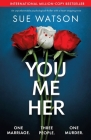 You, Me, Her: An unputdownable psychological thriller with a heart-stopping twist By Sue Watson Cover Image
