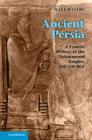 Ancient Persia: A Concise History of the Achaemenid Empire, 550-330 Bce By Matt Waters Cover Image