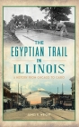 Egyptian Trail in Illinois: A History from Chicago to Cairo (Transportation) Cover Image