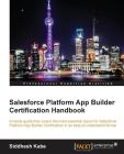 Salesforce Platform App Builder Certification Handbook By Siddhesh Kabe Cover Image