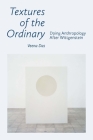 Textures of the Ordinary: Doing Anthropology After Wittgenstein (Thinking from Elsewhere) By Veena Das Cover Image