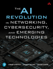 The AI Revolution in Networking, Cybersecurity, and Emerging Technologies By Omar Santos, Samer Salam, Hazim Dahir Cover Image