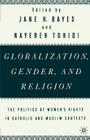 Globalization, Gender, and Religion: The Politics of Women's Rights in Catholic and Muslim Contexts By Na Na Cover Image