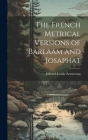 The French Metrical Versions of Barlaam and Josaphat By Edward Cooke Armstrong Cover Image