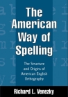 The American Way of Spelling: The Structure and Origins of American English Orthography By Richard L. Venezky Cover Image