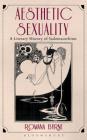 Aesthetic Sexuality: A Literary History of Sadomasochism By Romana Byrne Cover Image