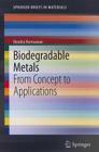 Biodegradable Metals: From Concept to Applications (Springerbriefs in Materials) Cover Image