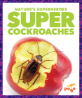 Super Cockroaches (Nature's Superheroes) By Karen Latchana Kenney Cover Image