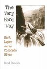 The Very Hard Way: Bert Loper and the Colorado River Cover Image