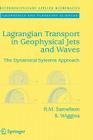 Lagrangian Transport in Geophysical Jets and Waves: The Dynamical Systems Approach (Interdisciplinary Applied Mathematics #31) By Roger M. Samelson, Stephen Wiggins Cover Image