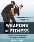 Weapons of Fitness: The Women’s Ultimate Guide to Fitness, Self-Defense, and Empowerment By Avital Zeisler Cover Image