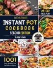 The Ultimate Instant Pot Cookbook: 1001 Easy, Healthy and Flavorful Recipes For Every Model of Instant Pot And for Both Beginners and Advanced Users w Cover Image