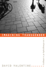 Imagining Transgender: An Ethnography of a Category By David Valentine Cover Image