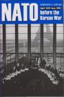 NATO Before the Korean War: April 1949-June 1950 By Lawrence S. Kaplan Cover Image