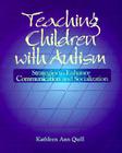 Teaching Children with Autism: Strategies to Enhance Communication and Socialization (Health & Life Science) By Kathleen Ann Quill Cover Image