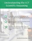 Understanding the ACT Scientific Reasoning: A complete guide to mastering ACT science By Jerusha Richardson B. Sc Cover Image