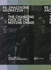 Re-Imagining Animation: The Changing Face of the Moving Image By Paul Wells, Johnny Hardstaff, Darryl Clifton Cover Image