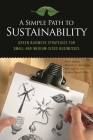 A Simple Path to Sustainability: Green Business Strategies for Small and Medium-sized Businesses By Fred M. Andreas (Editor), Elizabeth S. Cooperman (Editor), Blair Gifford (Editor) Cover Image