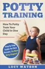 Potty Training: How To Potty Train Your Child In One Day. Step by Step Guide For New Parents. No More Dirty Diapers! Cover Image