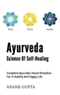 Ayurveda - Science of Self-Healing: Complete Ayurvedic Home Remedies for a Healthy and Happy Life By Anand Gupta Cover Image