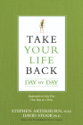 Take Your Life Back Day by Day: Inspiration to Live Free One Day at a Time By Stephen Arterburn, David Stoop Cover Image