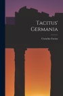 Tacitus' Germania By Cornelius Tacitus Cover Image