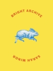 Bright Archive By Sarah Minor Cover Image