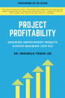 Project Profitability: Ensuring Improvement Projects Achieve Maximum Cash Roi By Reginald Tomas Lee Cover Image
