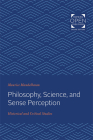 Philosophy, Science, and Sense Perception: Historical and Critical Studies By Maurice Mandelbaum Cover Image