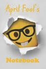 April Fool's Notebook: An April Fool's Book for Recording Pranks, Jokes and Fun By April Han Cover Image