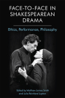 Face-To-Face in Shakespearean Drama: Ethics, Performance, Philosophy Cover Image
