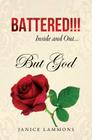 BATTERED!!! Inside and Out....But God By Janice Lammons Cover Image
