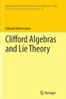 Clifford Algebras and Lie Theory (Ergebnisse Der Mathematik Und Ihrer Grenzgebiete. 3. Folge / #58) Cover Image